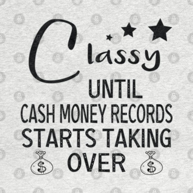 Womens Classy Until Cash Money Starts Taking Over funny women tee by DaStore